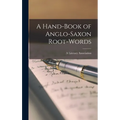 A Hand-Book of Anglo-Saxon Root-Words