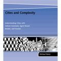 Cities and Complexity: Understanding Cities with Cellular Automata, Agent-Based Models, and Fractals
