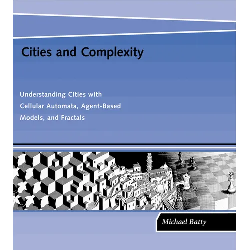 Cities and Complexity: Understanding Cities with Cellular Automata, Agent-Based Models, and Fractals
