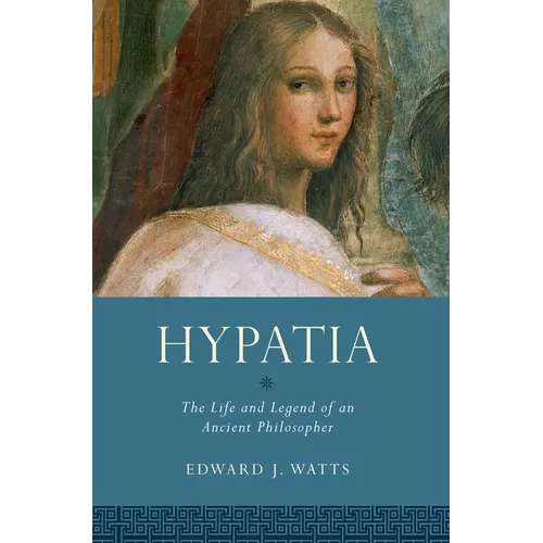 Hypatia: The Life and Legend of an Ancient Philosopher