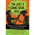 I'm Just a Comic Book Boy: Essays on the Intersection of Comics and Punk
