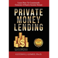 Private Money Lending: Learn How To Consistently Generate A Passive Income Stream