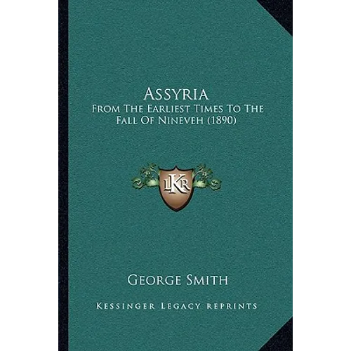 Assyria: From The Earliest Times To The Fall Of Nineveh (1890)