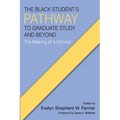 The Black Student's Pathway to Graduate Study and Beyond: The Making of a Scholar