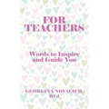 For Teachers: Words to Inspire and Guide You
