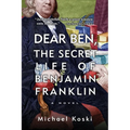 Dear Ben: The Secret Life of Benjamin Franklin