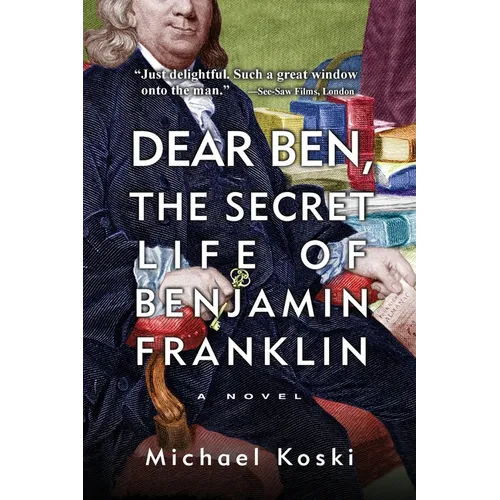 Dear Ben: The Secret Life of Benjamin Franklin