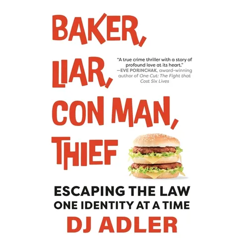 Baker, Liar, Con Man, Thief: Escaping the Law One Identity at a Time