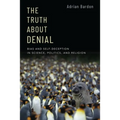 The Truth About Denial: Bias and Self-Deception in Science, Politics, and Religion