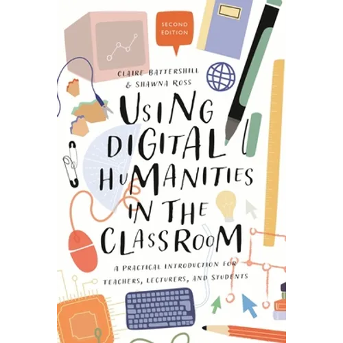 Using Digital Humanities in the Classroom: A Practical Introduction for Teachers, Lecturers, and Students
