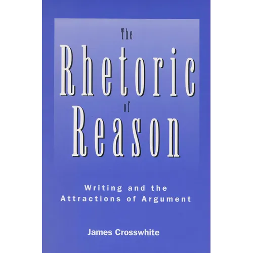 Rhetoric of Reason: Writing and the Attractions of Argument