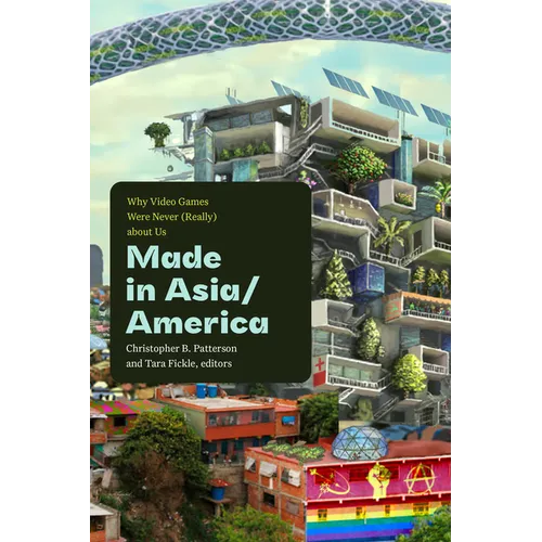 Made in Asia/America: Why Video Games Were Never (Really) about Us