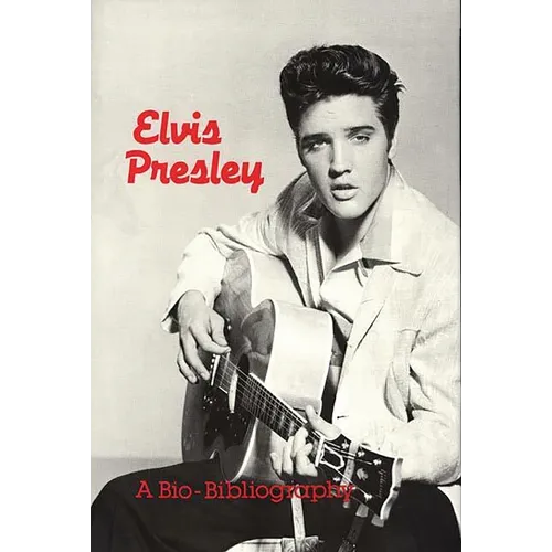 Elvis Presley: A Bio-Bibliography