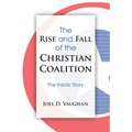 The Rise and Fall of the Christian Coalition: The Inside Story