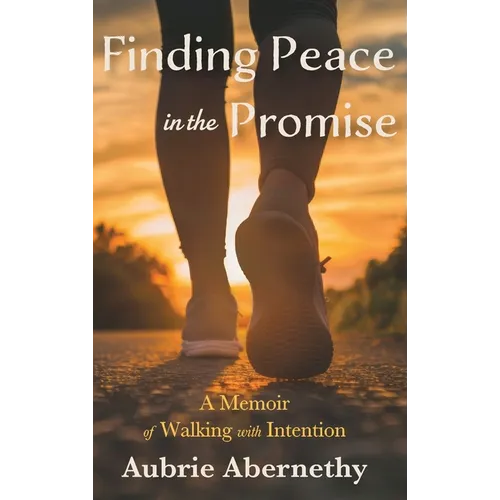 Finding Peace in the Promise: A Memoir of Walking with Intention