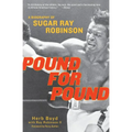 Pound for Pound: A Biography of Sugar Ray Robinson