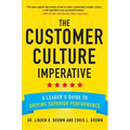The Customer Culture Imperative: A Leader's Guide to Driving Superior Performance
