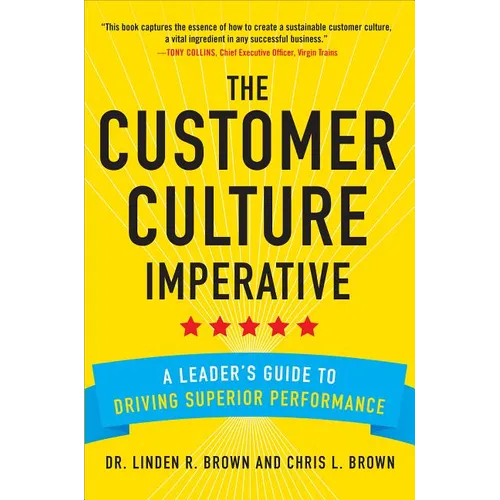 The Customer Culture Imperative: A Leader's Guide to Driving Superior Performance