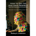 How to Say No and Gain Respect: A Biblical Guide to Setting Boundaries and Living with Purpose
