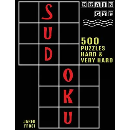 500 Sudoku Puzzles, Hard and Very Hard: Brain Gym Series Book