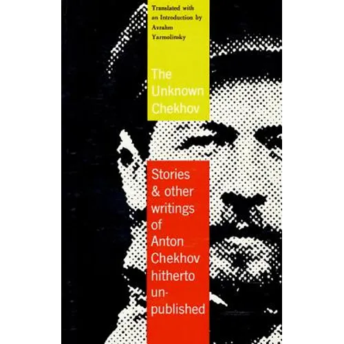 The Unknown Chekhov: Stories and Other Writings Hitherto Untranslated