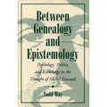 Between Genealogy and Epistemology: Psychology, Politics, and Knowledge in the Thought of Michel Foucault