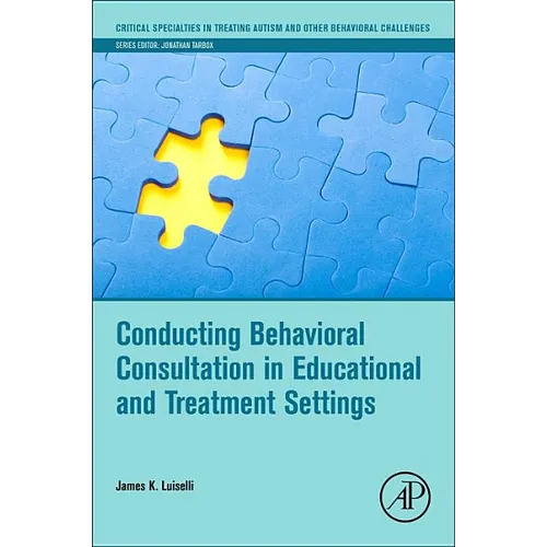 Conducting Behavioral Consultation in Educational and Treatment Settings
