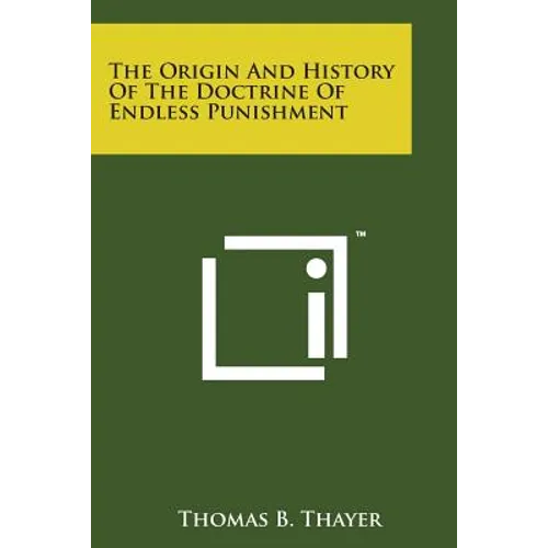 The Origin and History of the Doctrine of Endless Punishment