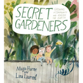 Secret Gardeners: Growing a Community and Healing the Earth
