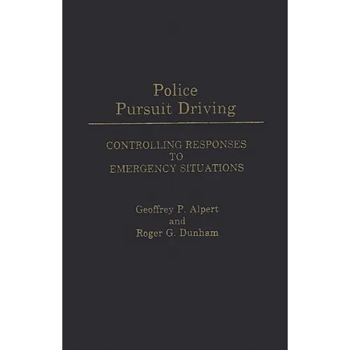 Police Pursuit Driving: Controlling Responses to Emergency Situations