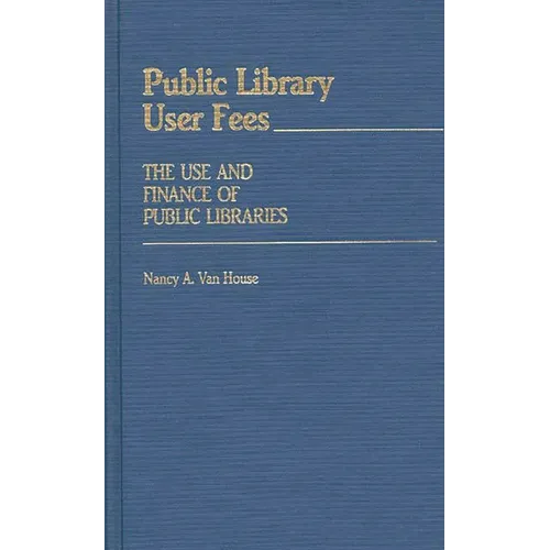 Public Library User Fees: The Use and Finance of Public Libraries