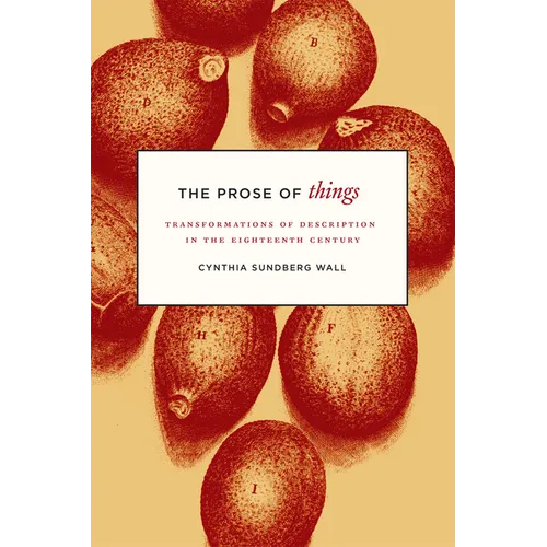 The Prose of Things: Transformations of Description in the Eighteenth Century