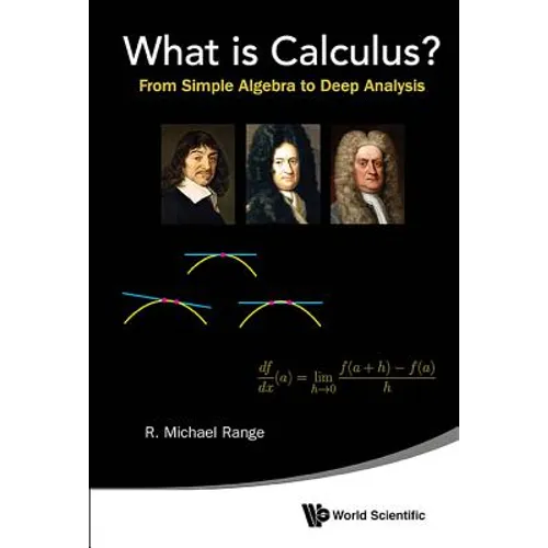 What Is Calculus?: From Simple Algebra to Deep Analysis