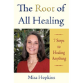 The Root of All Healing: 7 Steps to Healing Anything