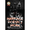 MARRIAGE DOESN'T WORK Neither Does Divorce