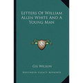 Letters Of William Allen White And A Young Man