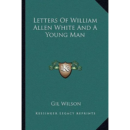 Letters Of William Allen White And A Young Man