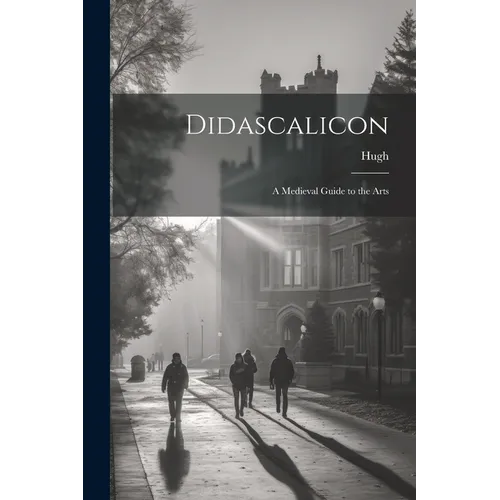 Didascalicon; a Medieval Guide to the Arts