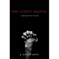 The Lord's Prayer: Confessing the New Covenant