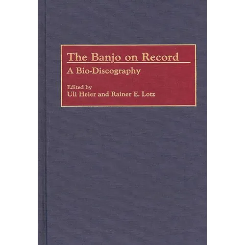 The Banjo on Record: A Bio-Discography