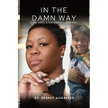 In The Damn Way: Life, Love, & Everything In Between