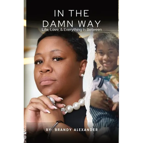 In The Damn Way: Life, Love, & Everything In Between