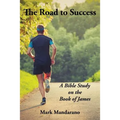 The Road to Success: A Bible Study on the Book of James
