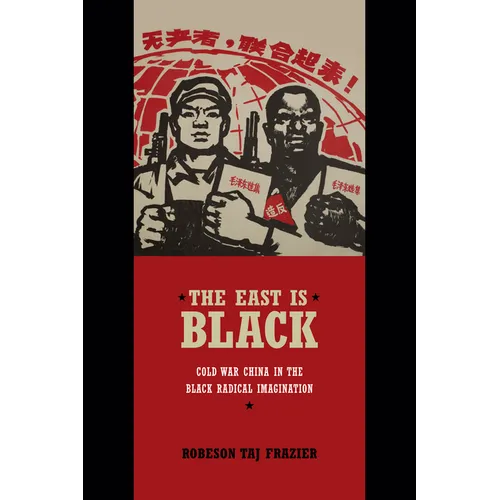 The East Is Black: Cold War China in the Black Radical Imagination