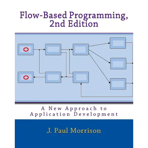 Flow-Based Programming, 2nd Edition: A New Approach to Application Development