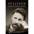 Pulitzer: A Life in Politics, Print, and Power