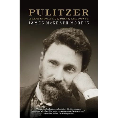 Pulitzer: A Life in Politics, Print, and Power