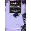 The Struggle for Recognition: The Moral Grammar of Social Conflicts