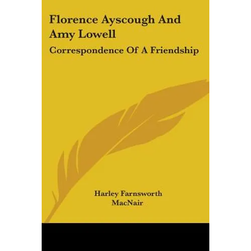 Florence Ayscough And Amy Lowell: Correspondence Of A Friendship