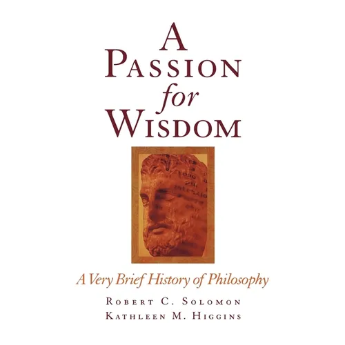 A Passion for Wisdom: A Very Brief History of Philosophy